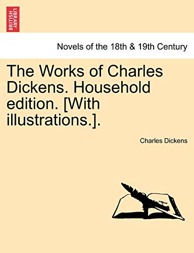 The Works of Charles Dickens. Household Edition. [With Illustrations.].
