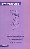 [[Through Paediatrics to Psychoanalysis: Collected Papers (Karnac Classics)]] [By: W. Winnicott, Donald] [January, 1975]