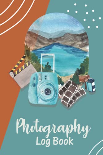 Photography Log book: Photo Notes For Photographer To Shooting Settings For Film Photography, Photography Equipment Log Book For Photography Sessions