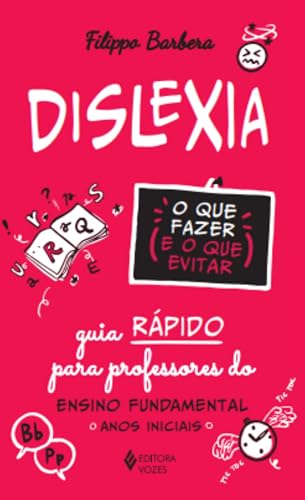 Dislexia: o que fazer e o que evitar: Guia rápido para professores do Ensino Fundamental - Anos inic