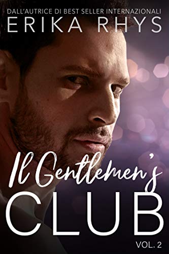Il Gentlemen's Club, volume due: una storia d'amore miliardaria (La serie Il Gentlemen's Club Vol. 2) di [Erika Rhys, Silvana Mancuso]