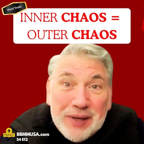 THE HARD TRUTH NO ONE TELLS YOU: INNER CHAOS = OUTER CHAOS