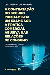 Contratação do Seguro Prestamista: Um Exame sob a Prática Comercial Abusiva nas Relações de Consumo - 2024