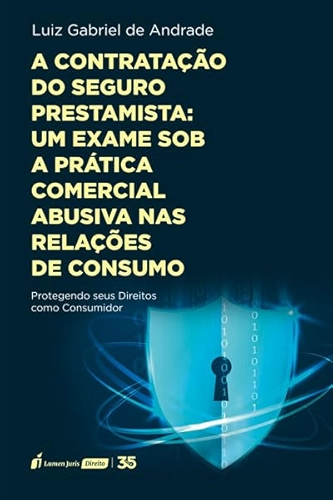Contratação do Seguro Prestamista: Um Exame sob a Prática Comercial Abusiva nas Relações de Consumo - 2024