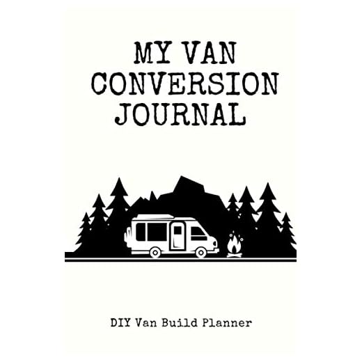 My Van Conversion Journal | DIY Van Build Planner: A Camper Van Build Notebook To Help Plan And Keep Track Of Costs And Progress Of Your Conversion (Vanlife Journals)