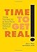 Time to Get Real!: Turning Uncertainty into an Action Plan for Personal and Professional Success