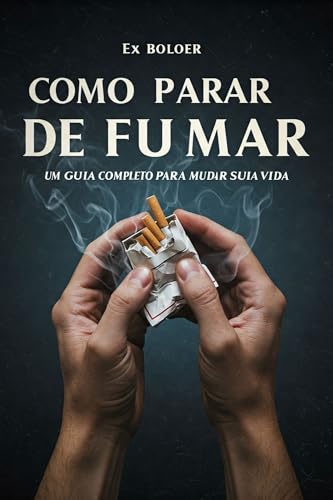 Como Parar de Fumar: Um Guia Completo para Mudar Sua Vida
