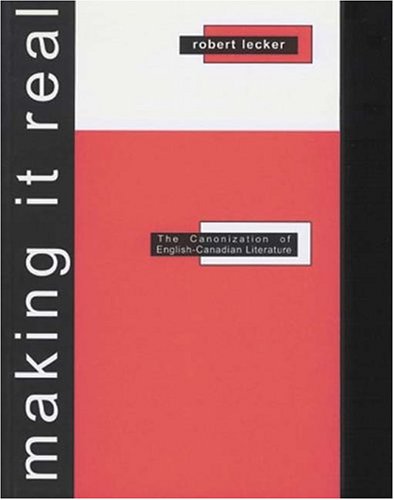 Making it Real: The Canonization of English-Canadian Literature