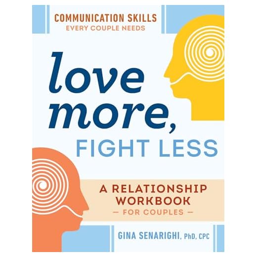 Love More, Fight Less: Communication Skills Every Couple Needs: A Relationship Workbook for Couples