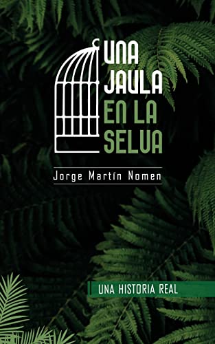 Una Jaula en la Selva: La industria del secuestro en Colombia (Spanish Edition)