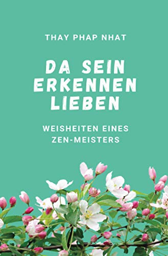 Da sein, Erkennen, Lieben: Weisheiten eines Zen-Meisters