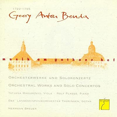 Music at the Court of Gotha: Georg Anton Benda - Orchestral Works and Solo Concertos
