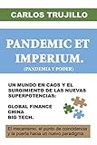 PANDEMIC ET IMPERIUM (PANDEMIA Y PODER): UN MUNDO EN CAOS Y EL SURGIMIENTO DE LAS NUEVAS SUPERPOTENCIAS: GLOBAL FINANCE, CHINA, BIG TECH. (Spanish Edition)