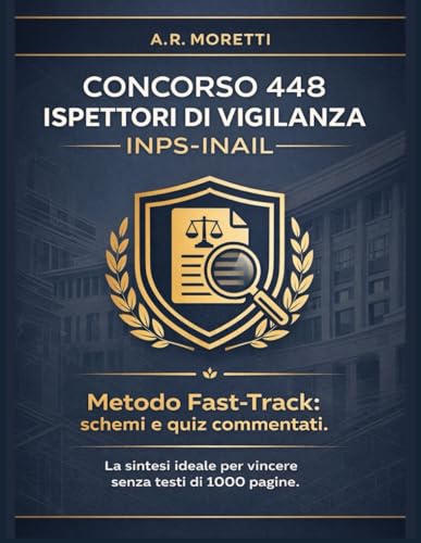 Concorso 448 Ispettori di Vigilanza INPS-INAIL: Metodo Fast-Track: schemi e quiz commentati. La sintesi ideale per vincere senza testi di 1000 pagine. Include casi pratici e aggiornamenti 2026.