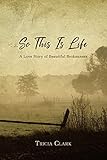 ...So This Is Life: A Love Story of Beautiful Brokenness