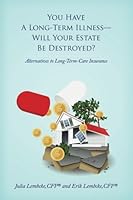 You Have a Long-Term Illness-Will Your Estate Be Destroyed? : Alternatives to Long-Term-Care Insurance 1541174801 Book Cover