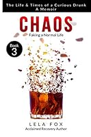 Chaos: A Memoir: Faking a Normal Life (The Life & Times of a Curious Drunk) 1090342195 Book Cover
