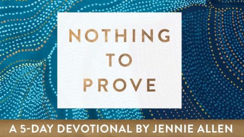 Living Into The Truth (Nothing To Prove) Day 2 of 5