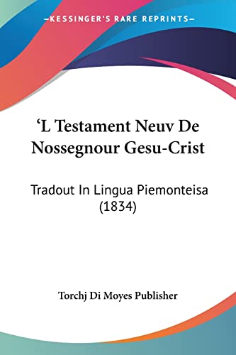 'L Testament Neuv De Nossegnour Gesu-Crist: Tradout In Lingua Piemonteisa (1834) (Italian Edition)