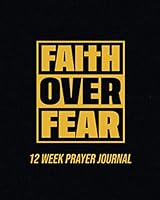 Faith over Fear : 12 Week Prayer Journal V.2 0998875139 Book Cover