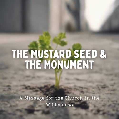 The Mustard Seed and the Monument