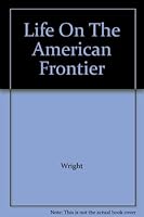 Everyday life on the American frontier, B0006BVLBA Book Cover