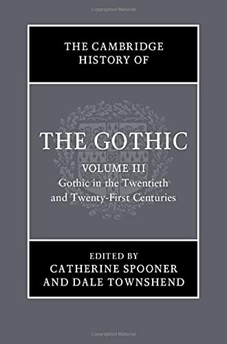 The Cambridge History of the Gothic: Volume 3, Gothic in the Twentieth and Twenty-First Centuries: Volume 3: Gothic in the Twentieth and Twenty-First Centuries