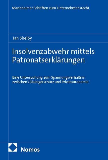 Insolvenzabwehr mittels Patronatserklärungen: Eine Untersuchung zum Spannungsverhältnis zwischen Gläubigerschutz und Privatautonomie (Mannheimer Schriften zum Unternehmensrecht)