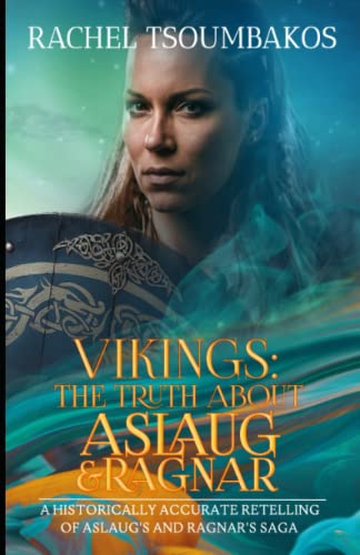 Vikings: The Truth about Aslaug and Ragnar: A historically accurate retelling of Aslaug and Ragnar's saga (Viking Secrets)