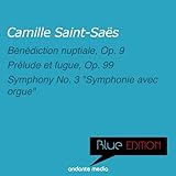  Blue Edition - Saint-Saens: Bénédiction nuptiale, Op. 9 & Symphony No. 3 \