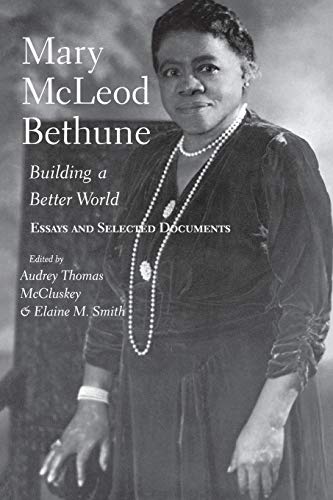 Mary McLeod Bethune: Building a Better World, Essays and Selected