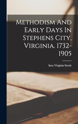Methodism And Early Days In Stephens City, Virginia. 1732-1905