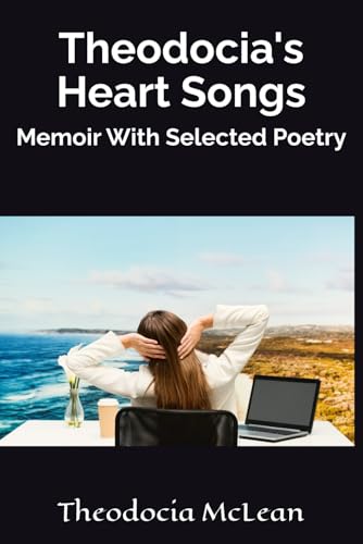Theodocia's Heart Songs: Memoir With Selected Poetry