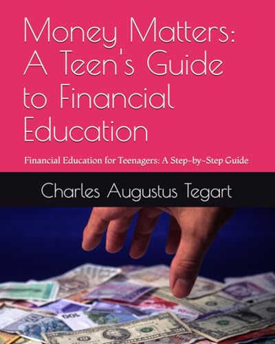 Money Matters: A Teen's Guide to Financial Education: Financial Education for Teenagers: A Step-by-Step Guide