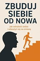 Zbuduj siebie od nowa: Jak odnalezc siebie i odwazyc sie na zmiane (Polish Edition) B0F5MLVDTZ Book Cover