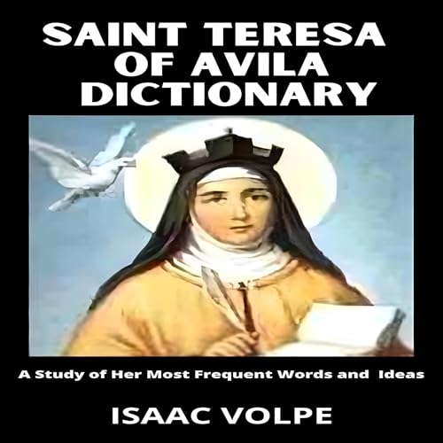Saint Teresa of Avila Dictionary: A Study of Her Most Frequent Words and Ideas Audiolibro Por Isaac Volpe arte de portada
