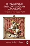 Re-envisioning the Contemporary Art Canon: Perspectives in a Global World