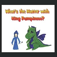 What's the Matter With King Pumpinow? 1793375658 Book Cover