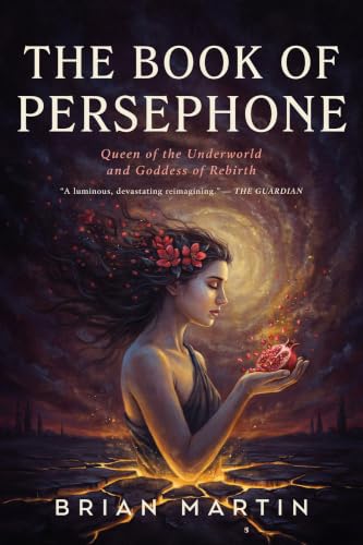 THE BOOK OF PERSEPHONE: Queen of the Underworld and Goddess of Rebirth (Ancient Goddesses and Mystics 5)