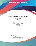 Mozarts Opera Il Flauto Magico: The Magic Flute (1888) (German Edition)