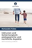 Inklusion und Gehörlosigkeit: pädagogische und rechtliche Aspekte: Gehörlosenbildung und Rechte