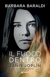 Il fuoco dentro. Janis Joplin. Il romanzo