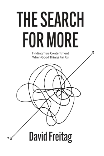 The Search For More: Finding True Contentment When Good Things Fail Us
