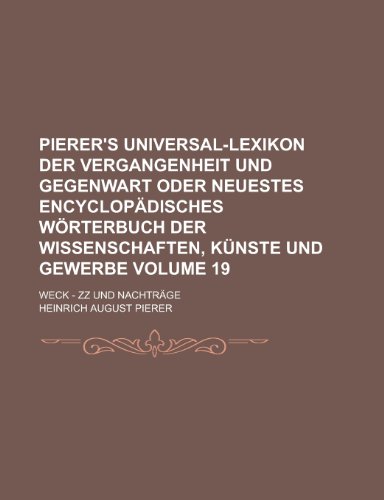 Preisvergleich Produktbild Pierer's Universal-Lexikon Der Vergangenheit Und Gegenwart Oder Neuestes Encyclopadisches Worterbuch Der Wissenschaften, Kunste Und Gewerbe; Weck - ZZ Und Nachtrage Volume 19