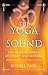 The Yoga of Sound: Healing and Enlightenment through the Sacred Practice of Mantra