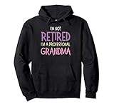 I'm Not Retired Professional Grandma Grandmom Hoodie