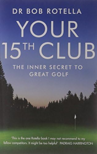 By Bob Rotella Your 15th Club The Inner Secret to Great Golf by Rotella, Bob ( Author ) ON Jul-06-2009, Paperback
