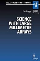 Science with Large Millimetre Arrays: Proceedings of the ESO-IRAM-NFRA-Onsala Workshop, Held at Garching, Germany, 11-13 December, 1995 (Eso Astrophysics Symposia) 3540615822 Book Cover