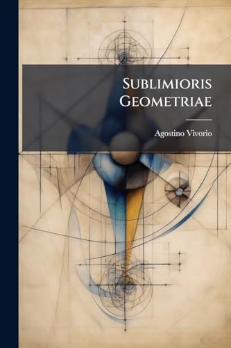 Sublimioris Geometriae (Latin Edition)