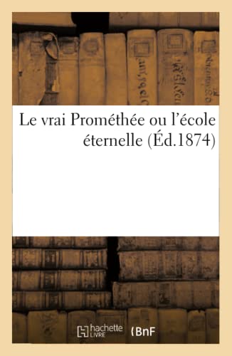Le Vrai Prométhée Ou l'École Éternelle (Sciences) (French Edition)